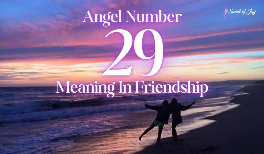 Angel Number 29 Meaning In Friendship