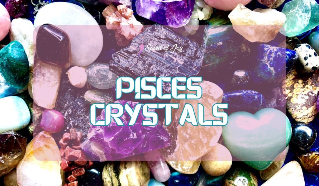 Pisces Crystals - crystals associated with the Pisces zodiac sign