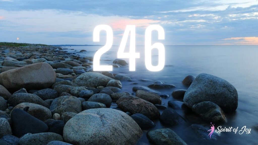 Understanding Angel Number 246 Meaning - Spirit of Joy