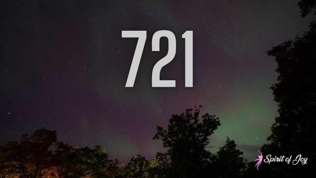 Understanding Angel Number 721 Meaning - Spirit of Joy