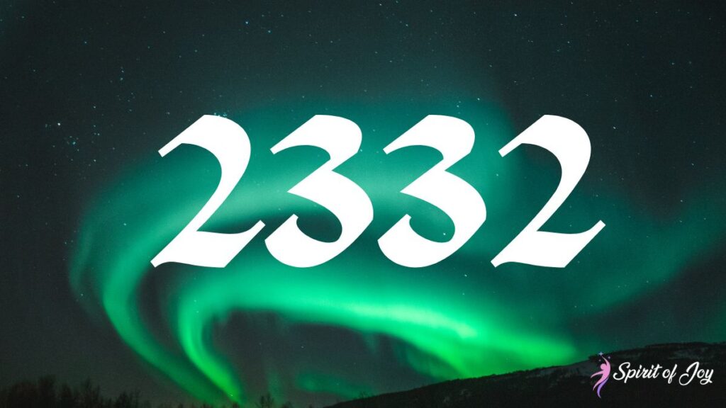 Understanding Angel Number 2332 Meaning - Spirit of Joy