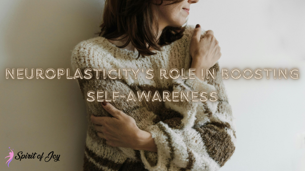 Neuroplasticity's Role in Boosting Self-Awareness