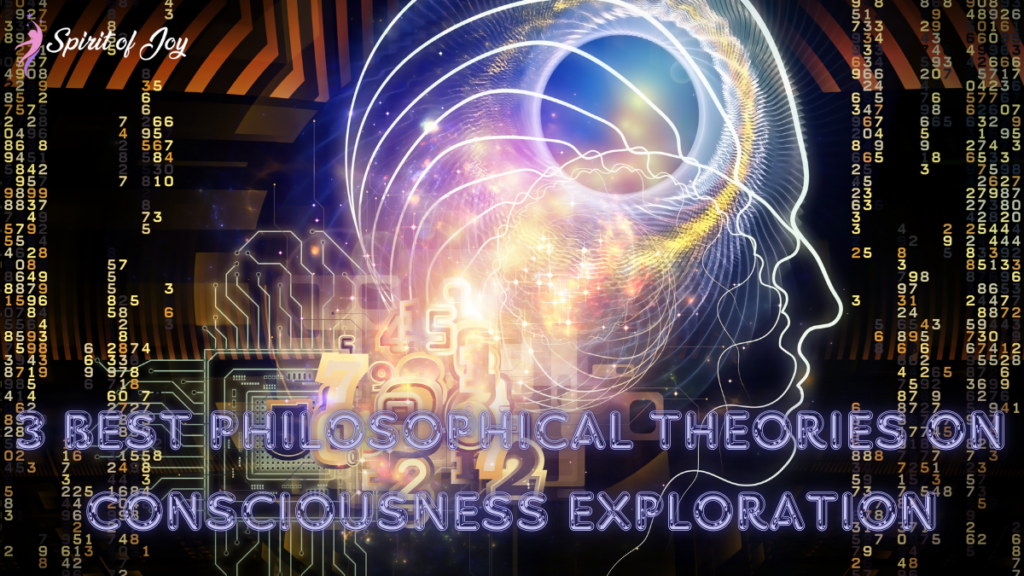 3 Best Philosophical Theories on Consciousness Exploration