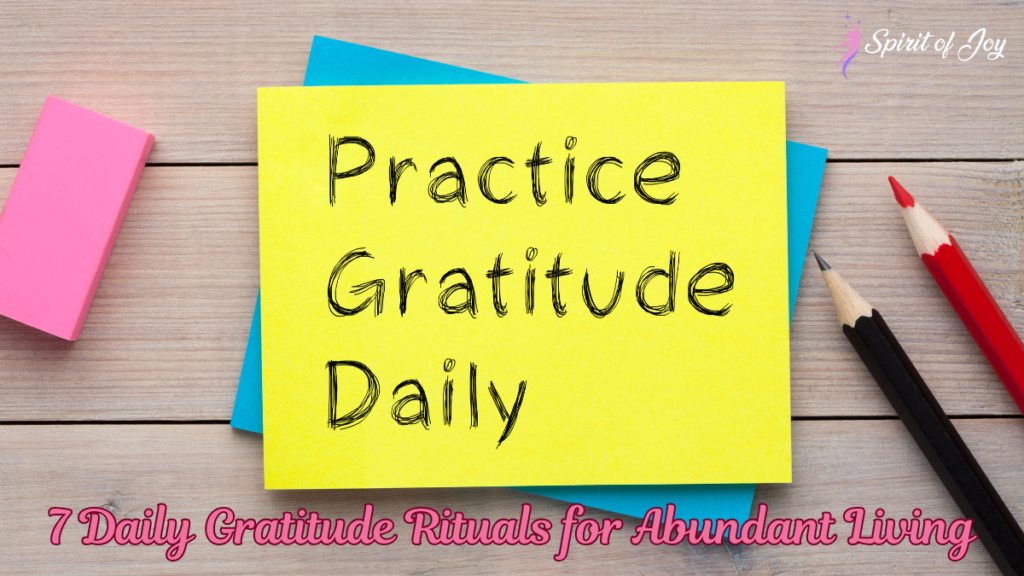 7 Daily Gratitude Rituals for Abundant Living