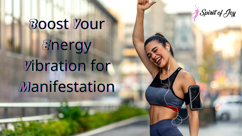 Boost Your Energy Vibration for Manifestation