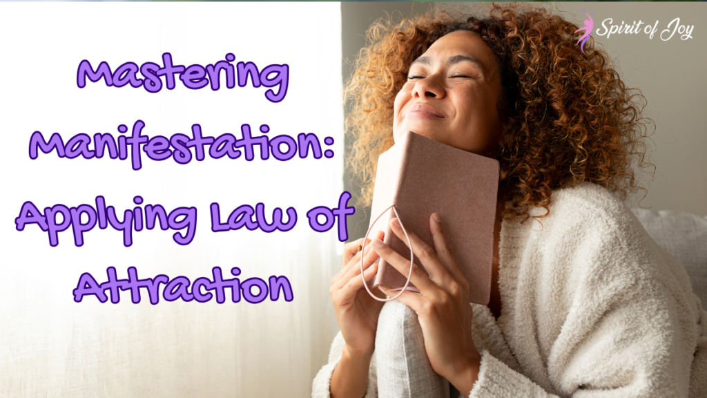 Mastering Manifestation: Applying Law of Attraction
