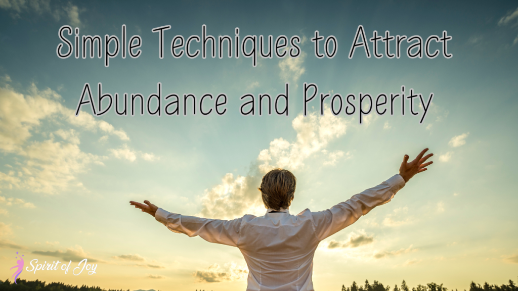 Simple Techniques to Attract Abundance and Prosperity