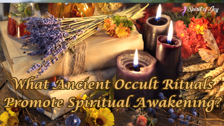 Occul Ritual What Ancient Occult Rituals Promote Spiritual Awakening? - Spirit of Joy