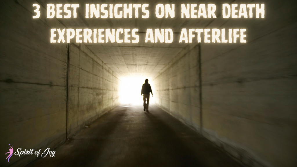 3 Best Insights on Near Death Experiences and Afterlife
