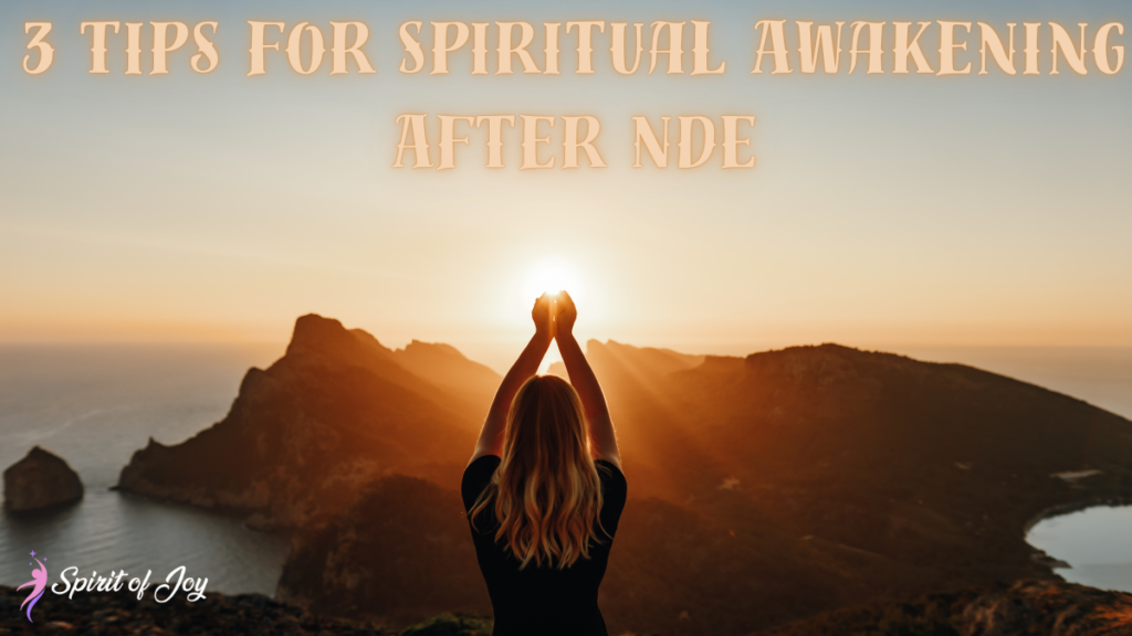 3 Tips for Spiritual Awakening After NDE