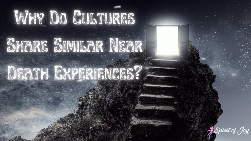 Why Do Cultures Share Similar Near Death Experiences?